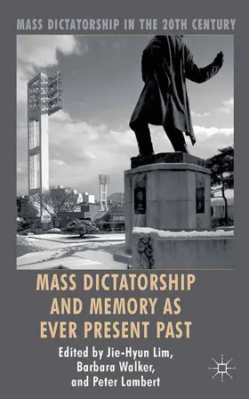 Lim / Lambert / Walker |  Mass Dictatorship and Memory as Ever Present Past | Buch |  Sack Fachmedien