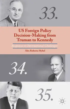 Hybel |  US Foreign Policy Decision-Making from Truman to Kennedy | Buch |  Sack Fachmedien