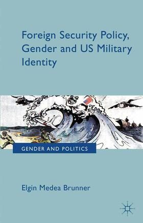 Brunner |  Foreign Security Policy, Gender, and US Military Identity | Buch |  Sack Fachmedien