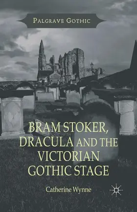 Wynne |  Bram Stoker, Dracula and the Victorian Gothic Stage | Buch |  Sack Fachmedien