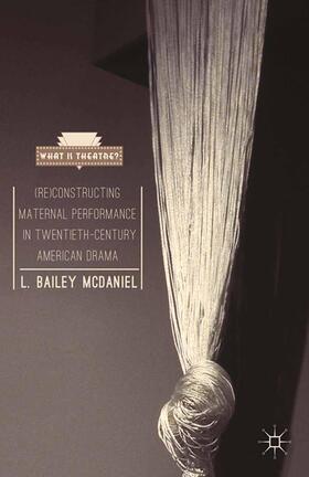 McDaniel |  (Re)Constructing Maternal Performance in Twentieth-Century American Drama | Buch |  Sack Fachmedien