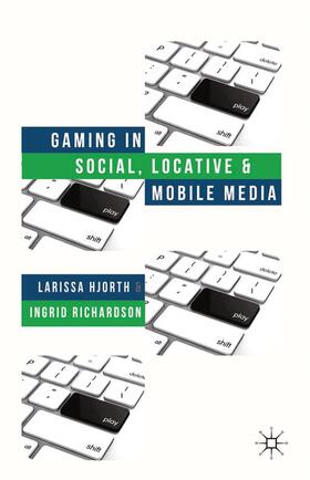Richardson / Hjorth |  Gaming in Social, Locative and Mobile Media | Buch |  Sack Fachmedien