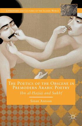 Antoon |  The Poetics of the Obscene in Premodern Arabic Poetry | Buch |  Sack Fachmedien