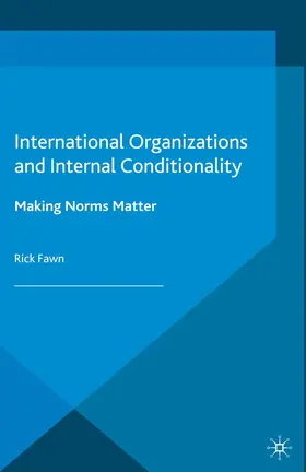 Fawn |  International Organizations and Internal Conditionality | Buch |  Sack Fachmedien