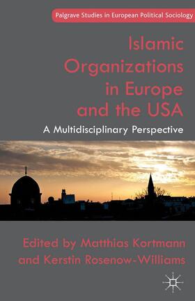 Rosenow-Williams / Kortmann |  Islamic Organizations in Europe and the USA | Buch |  Sack Fachmedien