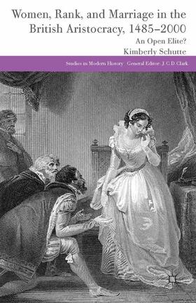 Schutte |  Women, Rank, and Marriage in the British Aristocracy, 1485-2000: An Open Elite? | Buch |  Sack Fachmedien
