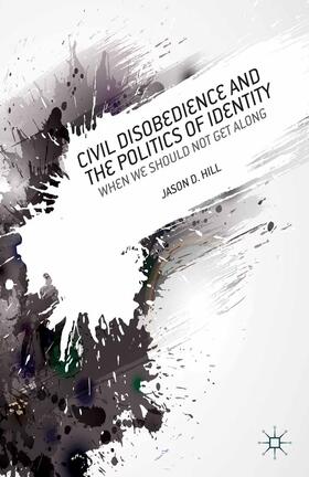 Hill |  Civil Disobedience and the Politics of Identity | Buch |  Sack Fachmedien