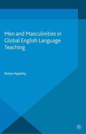 Appleby |  Men and Masculinities in Global English Language Teaching | Buch |  Sack Fachmedien