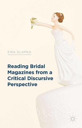 Glapka |  Reading Bridal Magazines from a Critical Discursive Perspective | Buch |  Sack Fachmedien