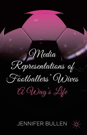 Bullen |  Media Representations of Footballers' Wives | Buch |  Sack Fachmedien