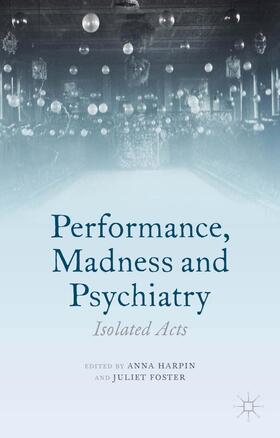 Foster / Harpin |  Performance, Madness and Psychiatry | Buch |  Sack Fachmedien