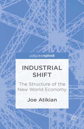Atikian |  Industrial Shift: The Structure of the New World Economy | Buch |  Sack Fachmedien