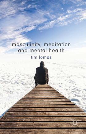 Lomas |  Masculinity, Meditation and Mental Health | Buch |  Sack Fachmedien