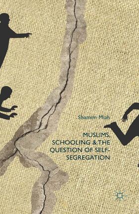 Miah |  Muslims, Schooling and the Question of Self-Segregation | Buch |  Sack Fachmedien