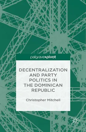 Mitchell |  Decentralization and Party Politics in the Dominican Republic | Buch |  Sack Fachmedien