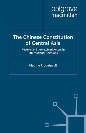 Godehardt |  The Chinese Constitution of Central Asia | Buch |  Sack Fachmedien