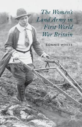 White |  The Women's Land Army in First World War Britain | Buch |  Sack Fachmedien