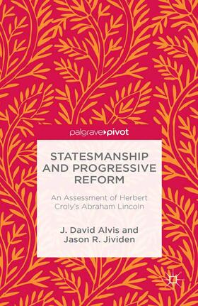 Alvis / Jividen |  Statesmanship and Progressive Reform: An Assessment of Herbert Croly S Abraham Lincoln | Buch |  Sack Fachmedien