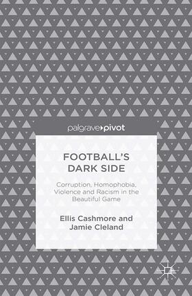 Cashmore / Cleland |  Football's Dark Side: Corruption, Homophobia, Violence and Racism in the Beautiful Game | Buch |  Sack Fachmedien