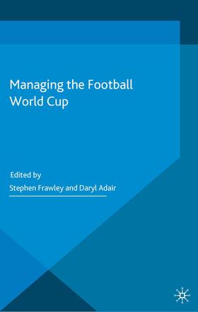 Adair / Frawley |  Managing the Football World Cup | Buch |  Sack Fachmedien