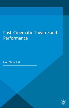 Woycicki |  Post-Cinematic Theatre and Performance | Buch |  Sack Fachmedien