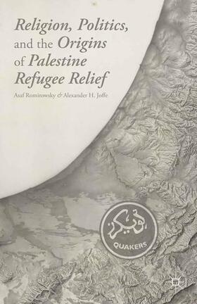 Romirowsky / Joffe |  Religion, Politics, and the Origins of Palestine Refugee Relief | Buch |  Sack Fachmedien