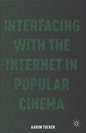 Tucker |  Interfacing with the Internet in Popular Cinema | Buch |  Sack Fachmedien