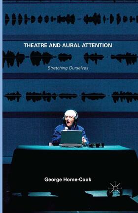 Home-Cook |  Theatre and Aural Attention | Buch |  Sack Fachmedien
