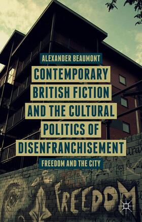 Beaumont |  Contemporary British Fiction and the Cultural Politics of Disenfranchisement | Buch |  Sack Fachmedien