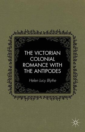 Blythe |  The Victorian Colonial Romance with the Antipodes | Buch |  Sack Fachmedien