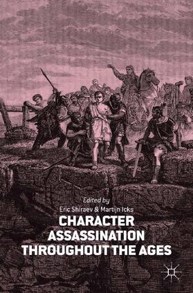 Shiraev / Icks |  Character Assassination throughout the Ages | Buch |  Sack Fachmedien