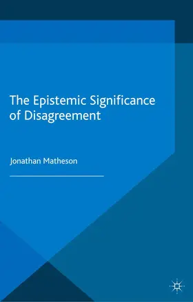 Matheson |  The Epistemic Significance of Disagreement | Buch |  Sack Fachmedien