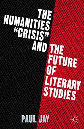 Jay |  The Humanities "Crisis" and the Future of Literary Studies | Buch |  Sack Fachmedien