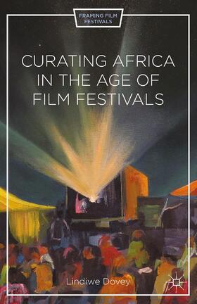 Dovey |  Curating Africa in the Age of Film Festivals | Buch |  Sack Fachmedien