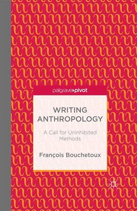 Bouchetoux |  Writing Anthropology: A Call for Uninhibited Methods | Buch |  Sack Fachmedien