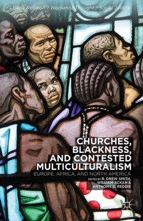 Smith / Reddie / Ackah |  Churches, Blackness, and Contested Multiculturalism | Buch |  Sack Fachmedien