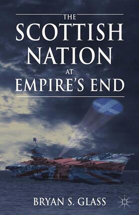 Glass |  The Scottish Nation at Empire's End | Buch |  Sack Fachmedien
