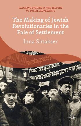 Shtakser |  The Making of Jewish Revolutionaries in the Pale of Settlement | Buch |  Sack Fachmedien