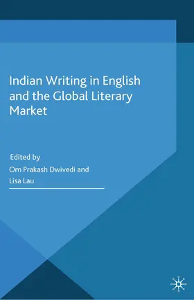 Dwivedi / Lau |  Indian Writing in English and the Global Literary Market | Buch |  Sack Fachmedien