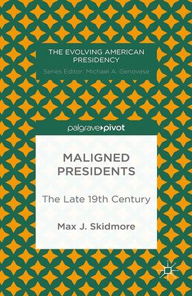 Skidmore |  Maligned Presidents: The Late 19th Century | Buch |  Sack Fachmedien