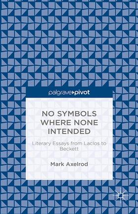 Axelrod |  No Symbols Where None Intended: Literary Essays from Laclos to Beckett | Buch |  Sack Fachmedien