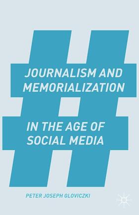 Gloviczki |  Journalism and Memorialization in the Age of Social Media | Buch |  Sack Fachmedien