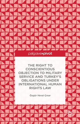 Cinar / Çinar / C?nar |  The Right to Conscientious Objection to Military Service and Turkey's Obligations Under International Human Rights Law | Buch |  Sack Fachmedien
