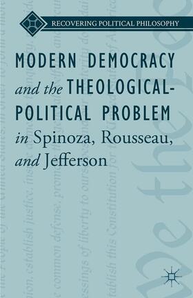 Loparo / Ward |  Modern Democracy and the Theological-Political Problem in Spinoza, Rousseau, and Jefferson | Buch |  Sack Fachmedien