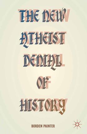 Painter |  The New Atheist Denial of History | Buch |  Sack Fachmedien