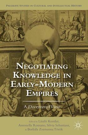 Kontler / Török / Romano |  Negotiating Knowledge in Early Modern Empires | Buch |  Sack Fachmedien