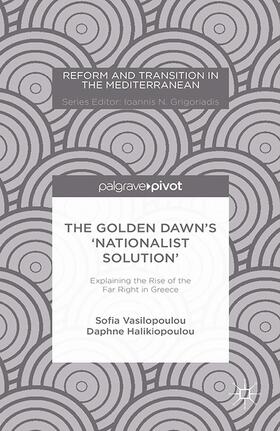 Vasilopoulou / Halikiopoulou |  The Golden Dawn's 'nationalist Solution' Explaining the Rise of the Far Right in Greece | Buch |  Sack Fachmedien