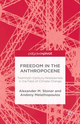 Stoner / Melathopoulos |  Freedom in the Anthropocene: Twentieth-Century Helplessness in the Face of Climate Change | Buch |  Sack Fachmedien