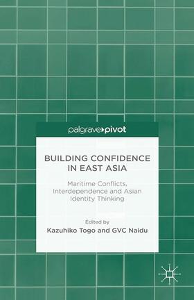 Togo / Naidu / Allan |  Building Confidence in East Asia: Maritime Conflicts, Interdependence and Asian Identity Thinking | Buch |  Sack Fachmedien