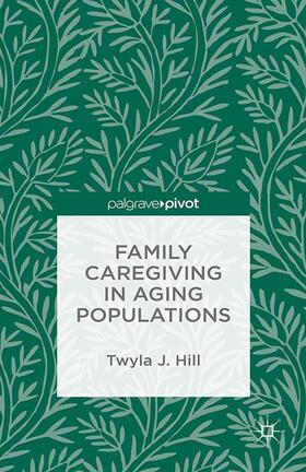 Hill |  Family Caregiving in Aging Populations | Buch |  Sack Fachmedien